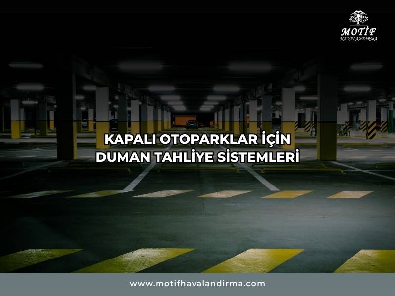 Kapalı Otopark Duman Tahliye Sistemi Nedir? Zorunlu mu? Nasıl Yapılmalıdır?