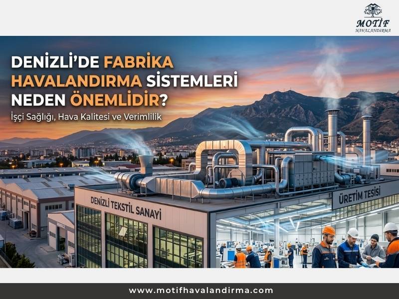 Denizli’de Fabrika Havalandırma Sistemleri Neden Önemlidir?