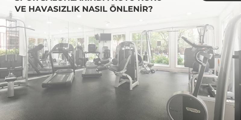 Spor Salonlarında Kötü Koku ve Havasızlık Nasıl Önlenir?